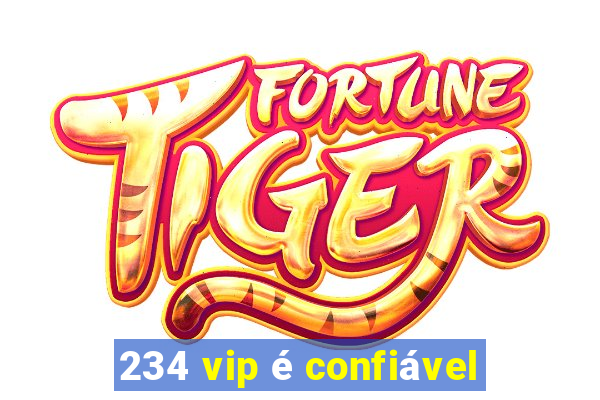 234 vip é confiável